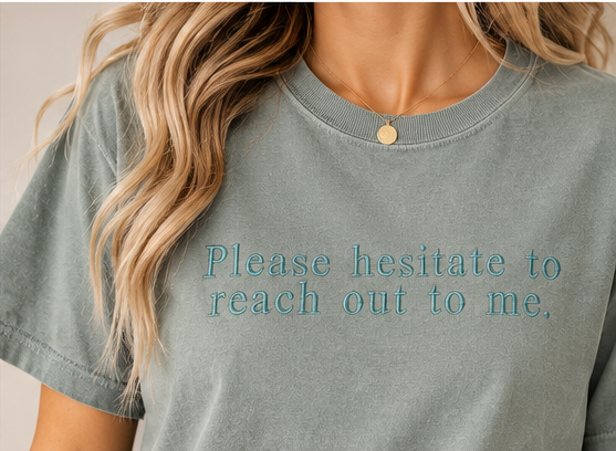 Please Hesitate to Reach Out to Me Embroidered Tee | Bay Comfort Colors