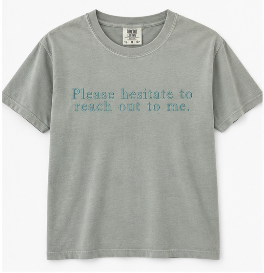 Please Hesitate to Reach Out to Me Embroidered Tee | Bay Comfort Colors